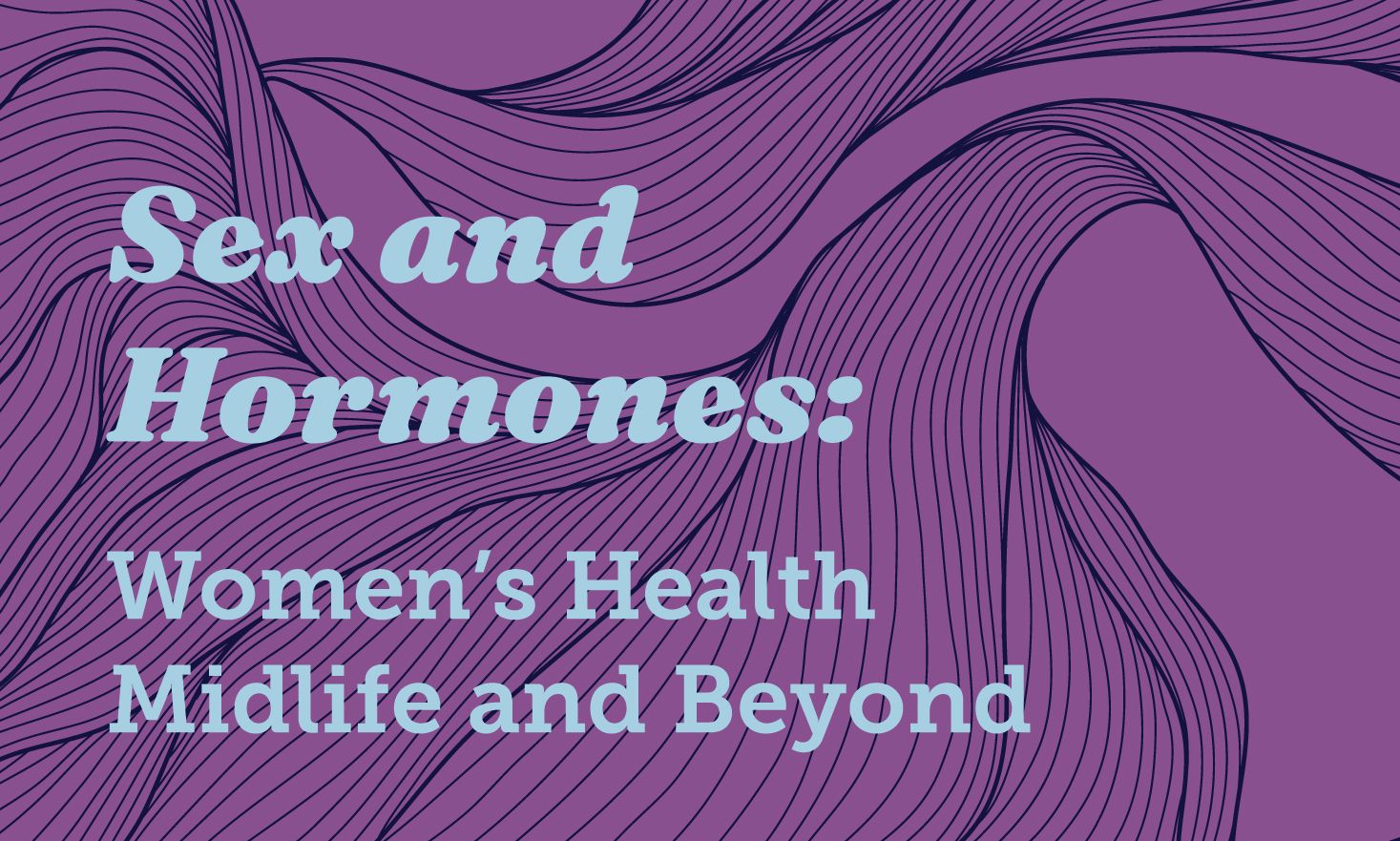purple background with text that reads "Sex and Hormones: Women's Health Midlife and Beyond"